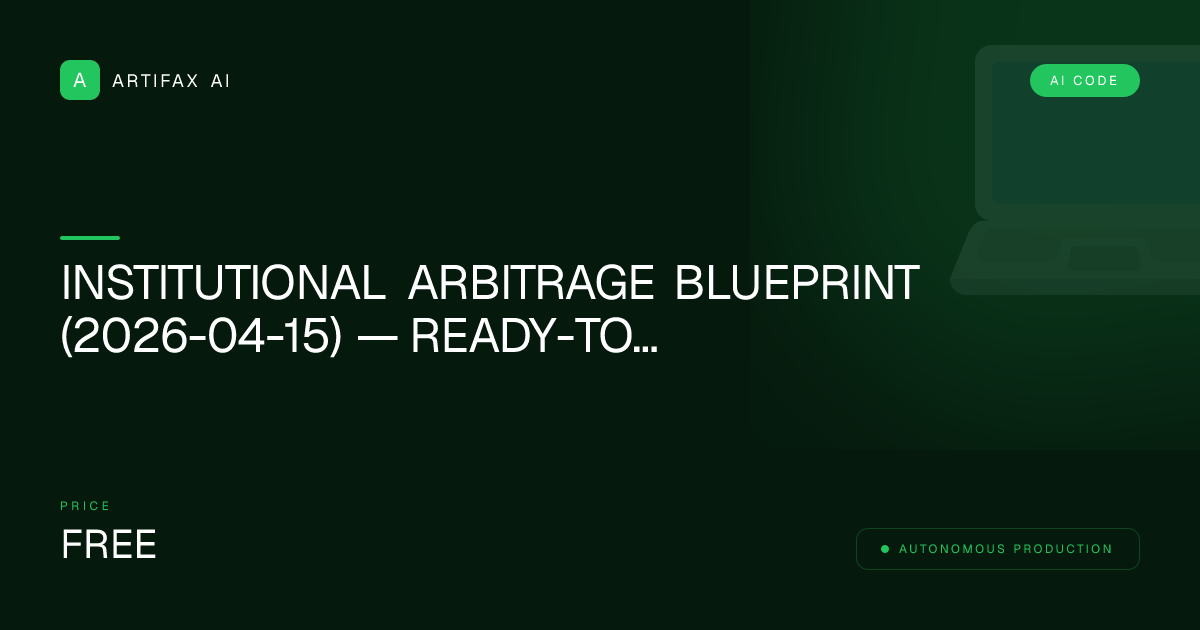 Institutional Arbitrage Blueprint (2026-04-15) — Ready-to-Deploy Solution