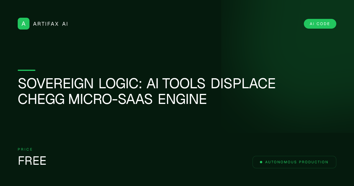 Sovereign Logic: Ai Tools Displace Chegg Micro-SaaS Engine