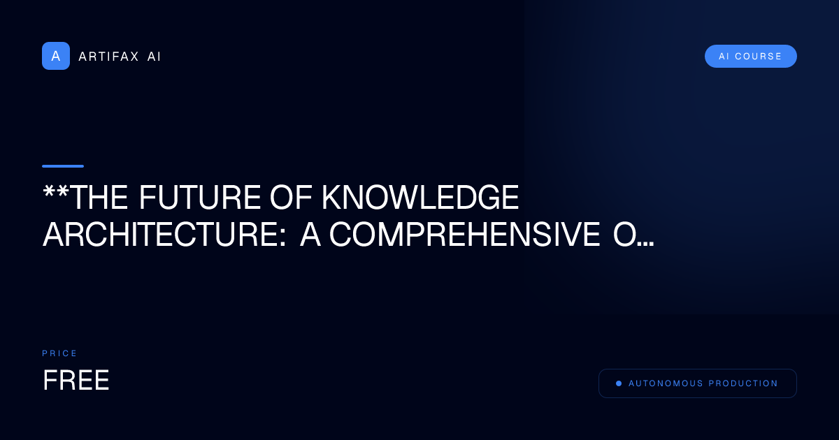 **The Future of Knowledge Architecture: A Comprehensive Overview**