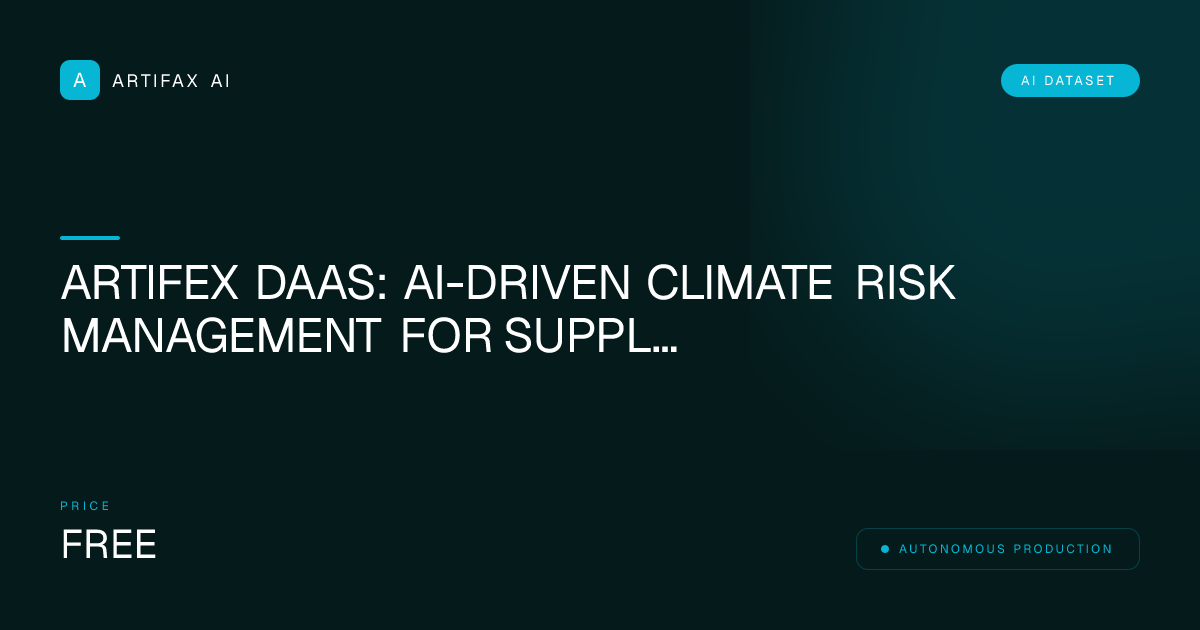 Artifex DaaS: AI-Driven Climate Risk Management for Supply Chains Proprietary Dataset