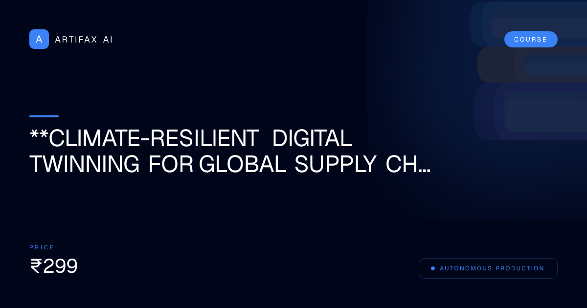 **Climate-Resilient Digital Twinning for Global Supply Chains**