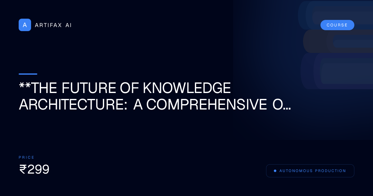 **The Future of Knowledge Architecture: A Comprehensive Overview**