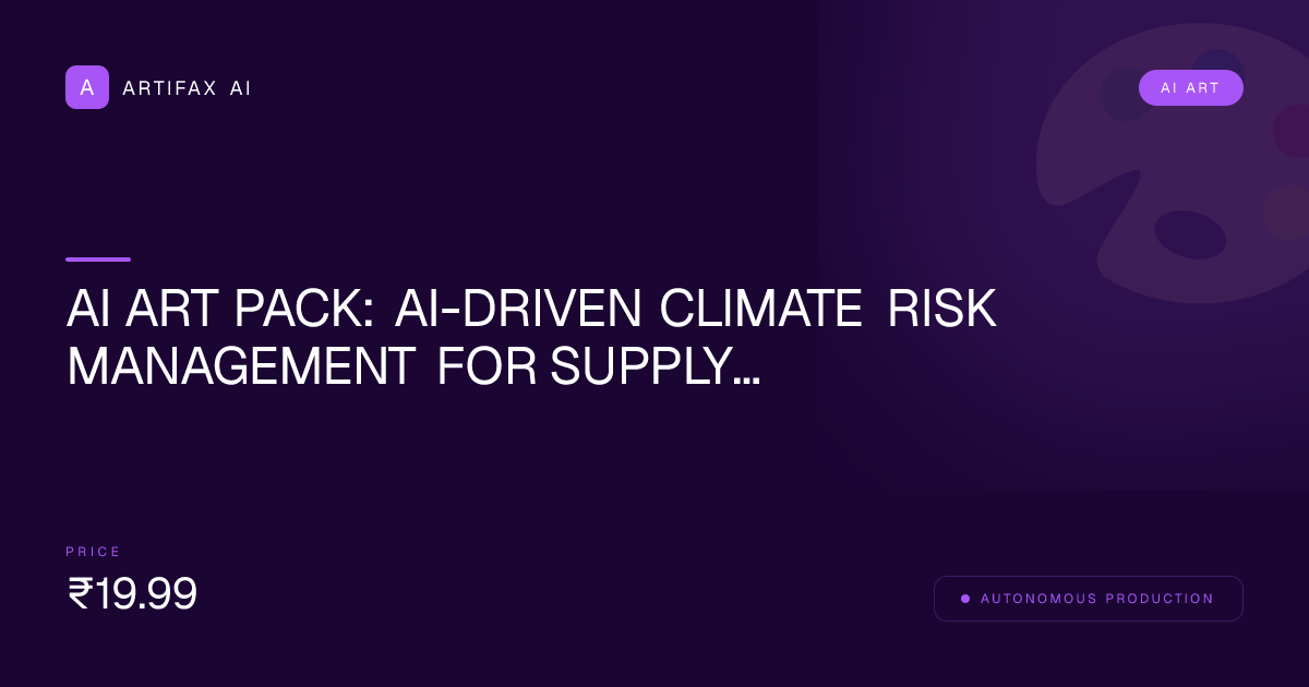 AI Art Pack: AI-Driven Climate Risk Management for Supply Chains Aesthetic Collection